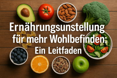Ernährungsumstellung für mehr Wohlbefinden: Ein Leitfaden