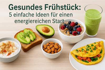 Gesundes Frühstück: 5 einfache Ideen für einen energiereichen Start